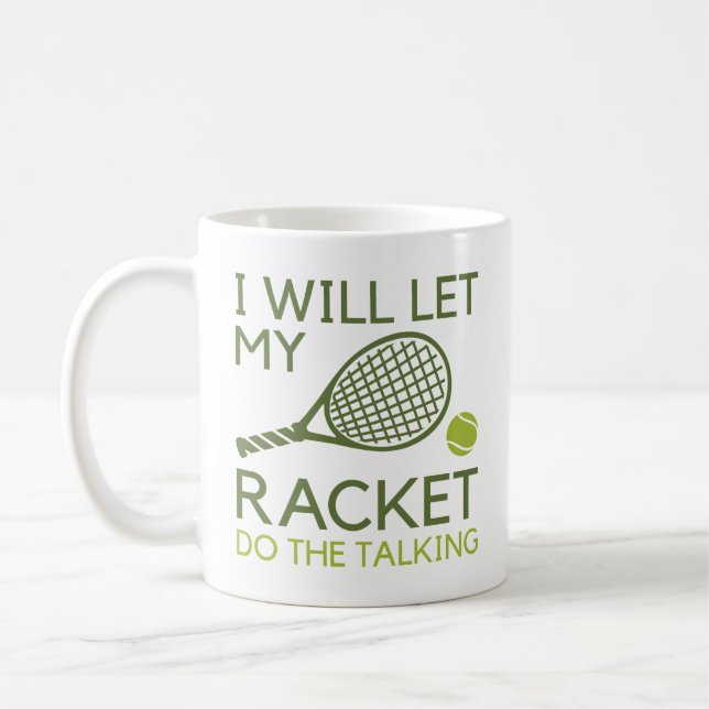 I Will Let My Racket Do The Talking Coffee Mug (Left)