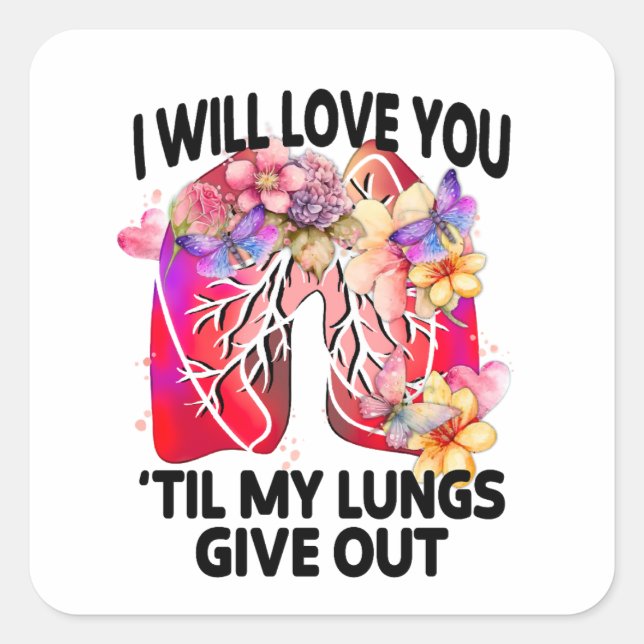 I Will Love You 'Til My Lungs Give Out  Square Sticker (Front)