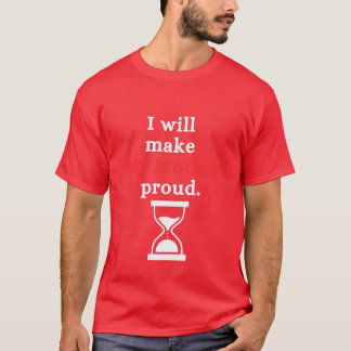 I will make my mother proud friends T-Shirt