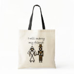 I Will Marry My Friend Tote Bag