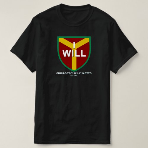 I Will Motto Slogan of Chicago IL T_Shirt