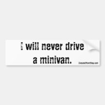 I Will Never Drive a Minivan Bumper Sticker