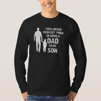I Will Never Ever Get Dad To My Son Son T-Shirt