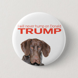 I will never hump on Donald Trump! Button