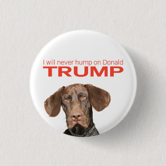 I will never hump on Donald Trump! Button
