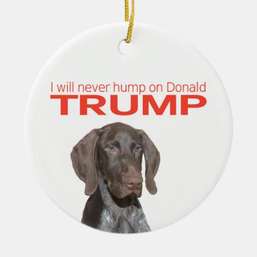 I will never hump on Donald Trump Ceramic Ornament