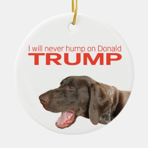 I will never hump on Donald Trump Ceramic Ornament