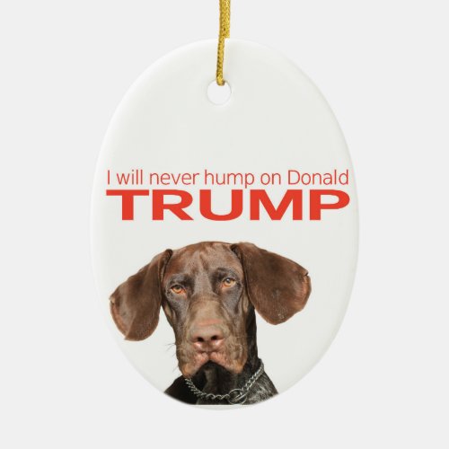 I will never hump on Donald Trump Ceramic Ornament