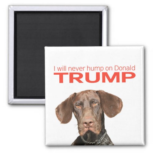 I will never hump on Donald Trump Magnet