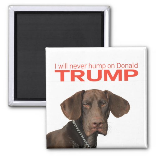 I will never hump on Donald Trump Magnet