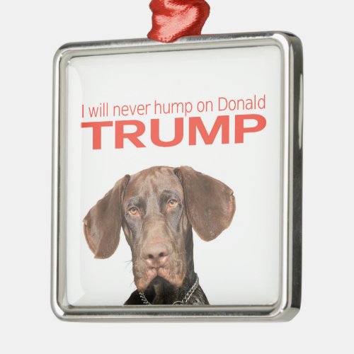 I will never hump on Donald Trump Metal Ornament