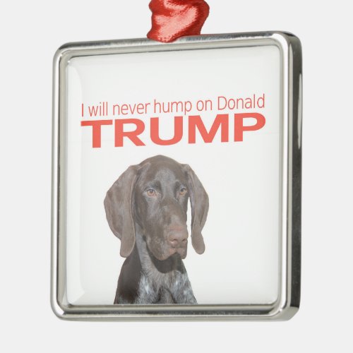 I will never hump on Donald Trump Metal Ornament
