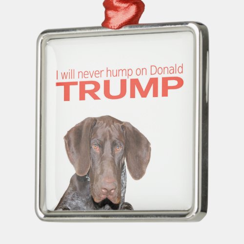 I will never hump on Donald Trump Metal Ornament