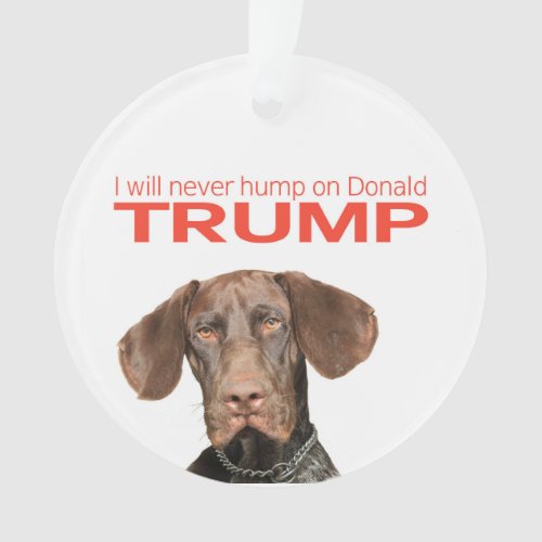 I will never hump on Donald Trump Ornament