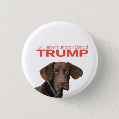 I will never hump on Donald Trump Pinback Button