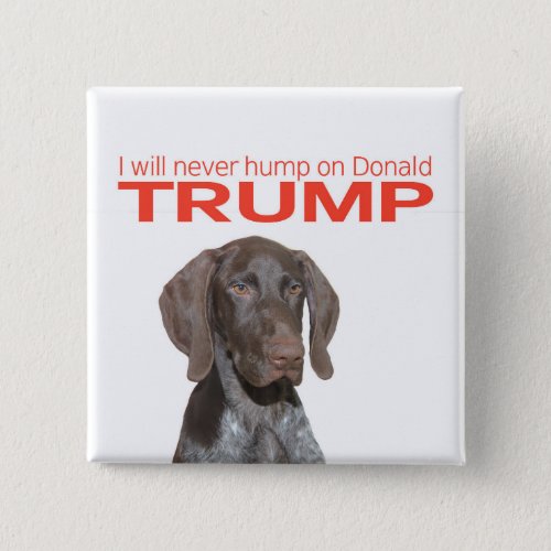 I will never hump on Donald Trump Pinback Button