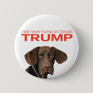 I will never hump on Donald Trump! Pinback Button