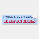 [ Thumbnail: "I Will Never Leave Halton Hills" (Canada) Bumper Sticker ]
