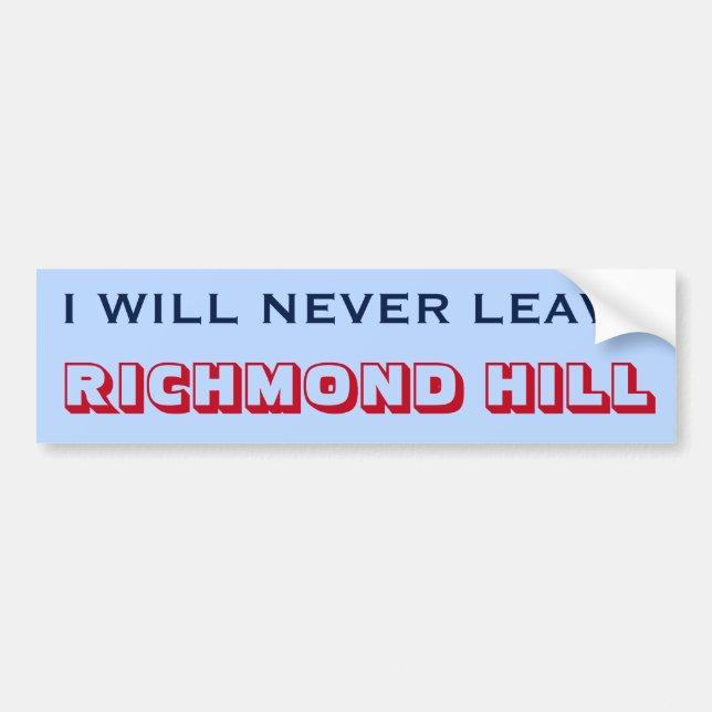 "I WILL NEVER LEAVE RICHMOND HILL" (Canada) Bumper Sticker (Front)