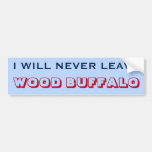 [ Thumbnail: "I Will Never Leave Wood Buffalo" (Canada) Bumper Sticker ]