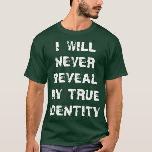I Will Never Reveal My True Identity Spy Saying T-Shirt
