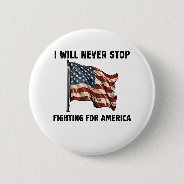 I Will Never Stop Fighting For America Gift Button (Front)