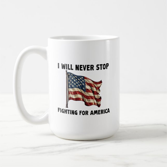 I Will Never Stop Fighting For America Gift Coffee Mug (Left)