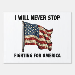 I Will Never Stop Fighting For America Gift Sign