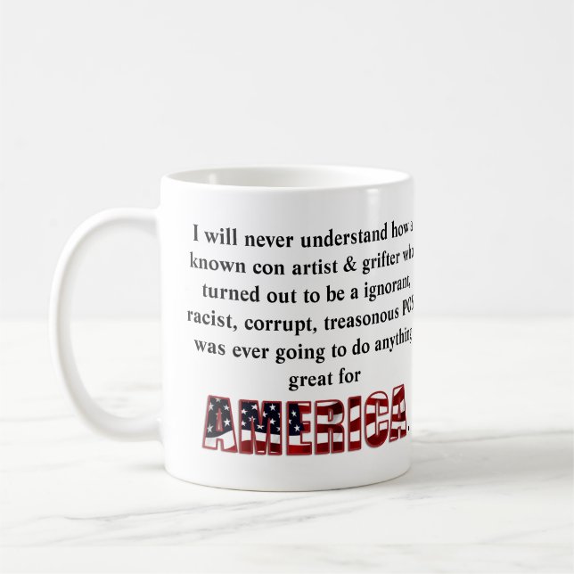 I will never understand how a known con artist &.. coffee mug (Left)