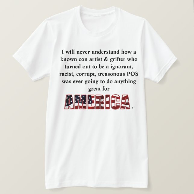 I will never understand how a known con artist &.. T-Shirt (Design Front)