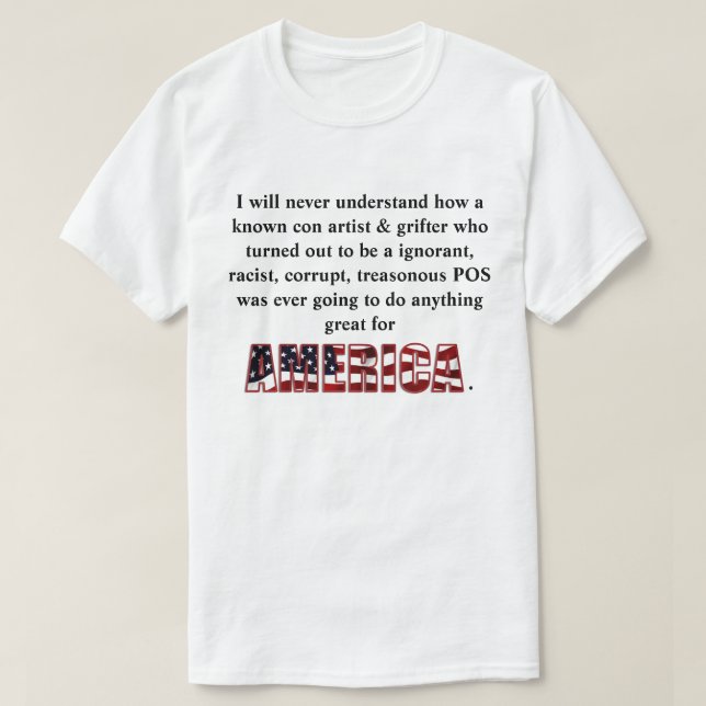 I will never understand how a known con artist &.. T-Shirt (Design Front)