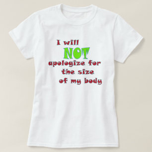 I will NOT apologize for the size of my body Plus  T-Shirt
