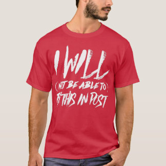 I will not be able to fix this in post t 1 T-Shirt