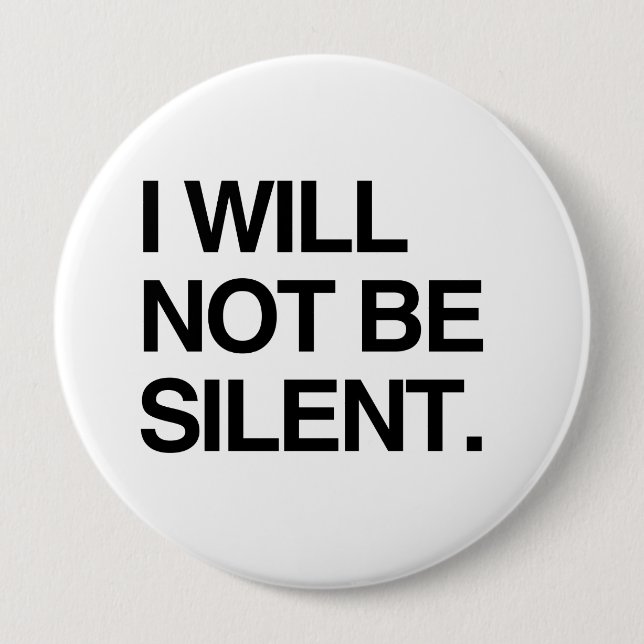 I WILL NOT BE SILENT PINBACK BUTTON (Front)