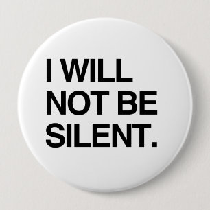 I WILL NOT BE SILENT PINBACK BUTTON