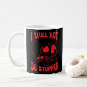 I WILL NOT BE STOPPED inspirational skull art Coffee Mug