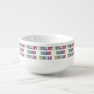 I WILL NOT CHANGE WHO I AM SOUP MUG