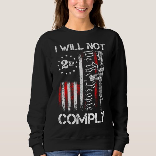 I Will Not Comply 2nd Amendment Gun Owner Sweatshirt