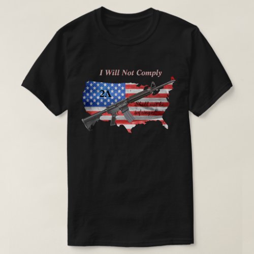 I Will Not Comply 2nd Amendment US Flag AR15 DK T_Shirt