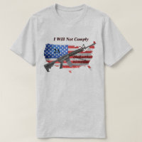 I Will Not Comply 2nd Amendment US Flag AR15 T-Shirt