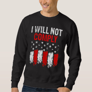 I Will Not Comply American Flag Sweatshirt