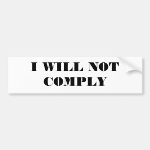I WILL NOT COMPLY BUMPER STICKER