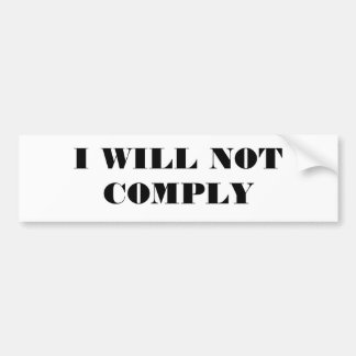 I WILL NOT COMPLY BUMPER STICKER