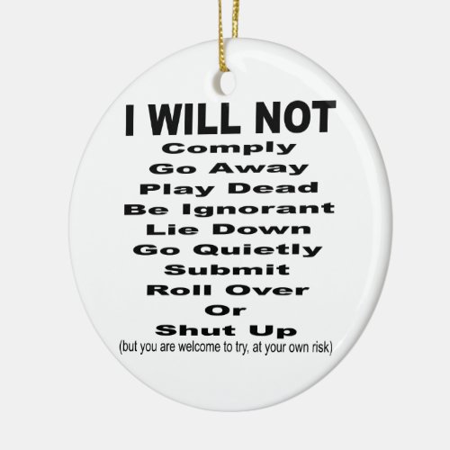 I Will Not Comply But You Are Welcome To Try Ceramic Ornament