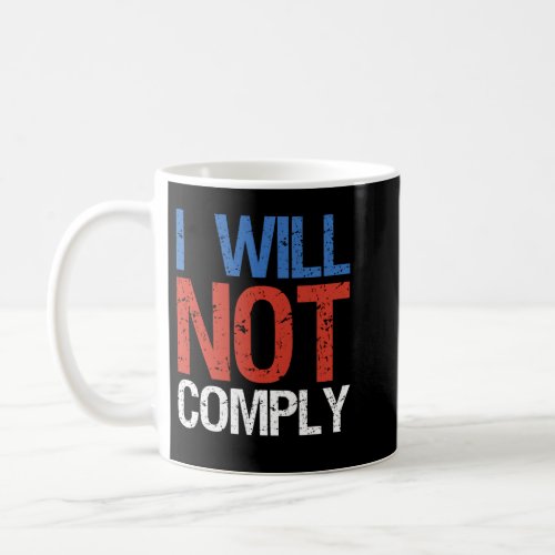 I Will Not Comply Coffee Mug