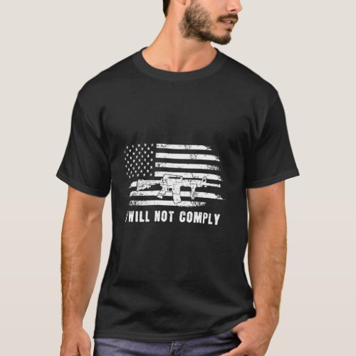 I Will Not Comply Come And Try To Take It Gun T_Shirt