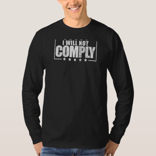 I Will Not Comply Medical Freedom No Mandates Not  T_Shirt