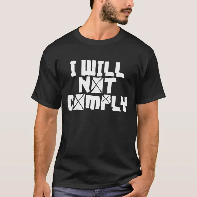 I Will Not Comply T-Shirt | Zazzle