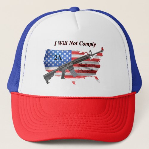 I Will Not Comply US Flag AR15 2nd Amendment  Trucker Hat