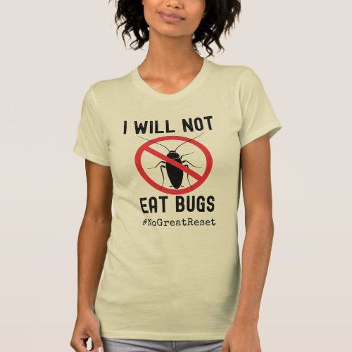 I Will Not Eat Bugs Anti NWO Great Reset T_Shirt
